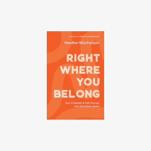 [9780800739317] Right Where You Belong: How to Identify & Fully Occupy Your God-Given Space