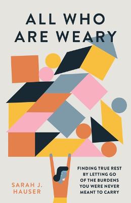 [9780802429414] All Who Are Weary: Finding True Rest By Letting Go of the Bu