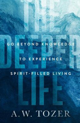 [9780802429339] Deeper Life: Go Beyond Knowledge to Experience Spirit