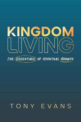 [9780802423689] Kingdom Living: The Essentials of Spiritual Growth