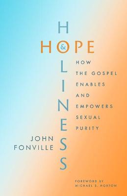 [9780802428899] Hope and Holiness: How the Gospel Enables & Empowers Sexual