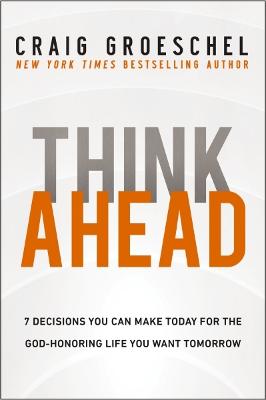 [9780310368533] Think Ahead: 7 Decisions You Can Make Today... P/B