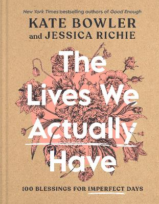 [9780593193709] The Lives We Actually Have: 100 Blessings for Imperfect Days