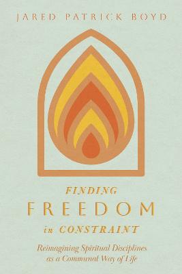 [9781514004319] Finding Freedom in Constraint: Reimagining Spiritual