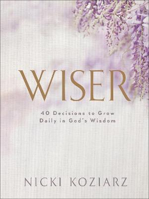 [9780764237027] Wiser: 40 Decisions to Grow Daily in God's Wisdom