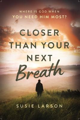 [9780785294658] Closer Than Your Next Breath: Where is God When You