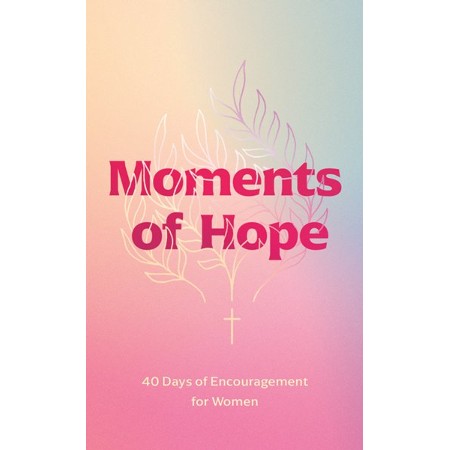 [9781496457523] Moments of Hope: 40 Days of Encouragement for Women