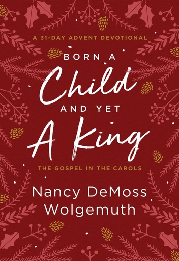 [9780802428172] Born a Child and Yet a King: The Gospel in the Carols