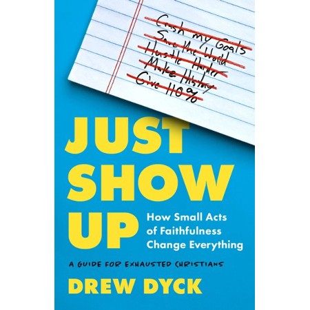 [9780802428585] Just Show Up: How Small Acts of Faithfulness Change...