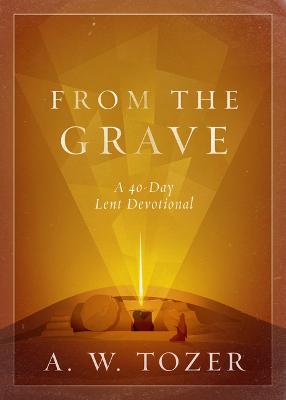 [9780802432735] From the Grave: A 40-Day Lent Devotional