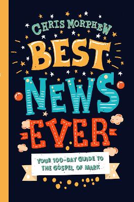 [9781784984373] Best News Ever:  100-day guide to the Gospel of Mark