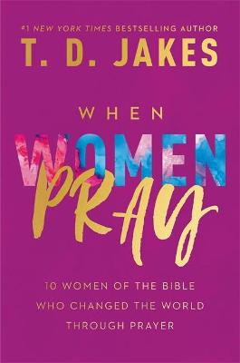 [9781546015581] When Women Pray: 10 Women of the Bible Who Changed th