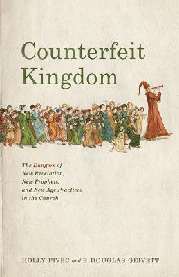 [9781087757490] Counterfeit Kingdom: The Dangers of New Revelation