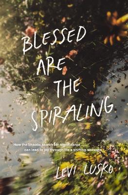 [9781400345588] Blessed Are the Spiraling (04/25)