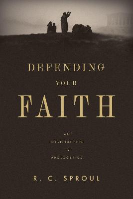 [9781433599101] Defending Your Faith An Introduction to Apologetics