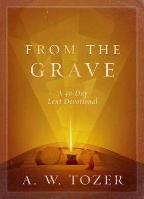 [9780802415097] From the Grave: A 40-Day Lent Devotional H/C (OP)