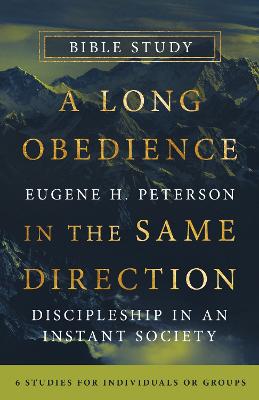 [9781514013052] A Long Obedience in the Same Direction Bible Study : Discipleship in an Instant Society -- 6 Studies for Individuals or Groups  