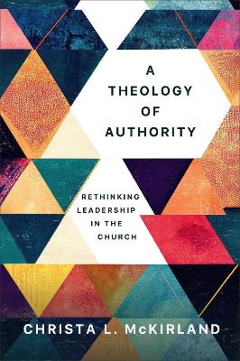 [9781540968166] A Theology of Authority: Rethinking Leadership in the Church  (11/25)