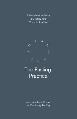 [9780281091638] The Fasting Practice - A Four-Session Guide to Offering Your Whole Self to God UK ed