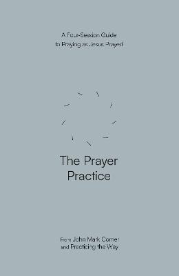 [9780281091799] The Prayer Practice - A Four-Session Guide to Praying as Jesus Prayed UK ed
