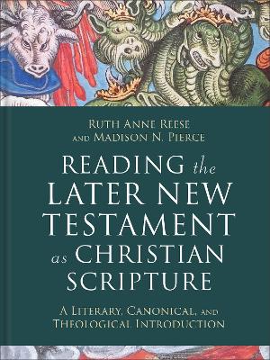 [9781540962812] Reading the Later New Testament as Christian Scripture: A Literary, Canonical, and Theological Introduction 