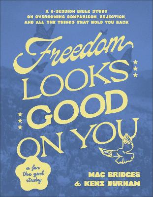 [9780764246654] Freedom Looks Good on You: A 6-Session Bible Study on Overcoming Comparison, Rejection, and All the Things That Hold You Back