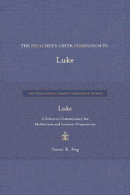 [9798400518775] The Preacher's Greek Companion to Luke: A Selective Commentary for Meditation and Sermon Preparation H/C 